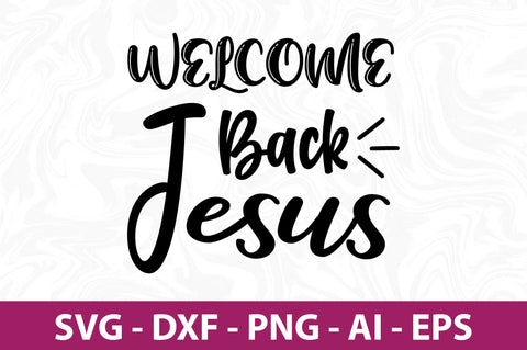 Welcome Back Jesus-svg SVG nirmal108roy 