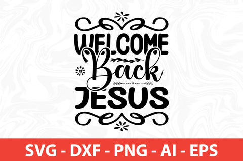 Welcome Back Jesus-svg SVG nirmal108roy 