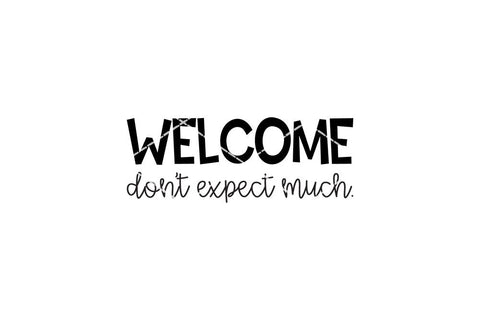 Welcome Don't Expect Much SVG | So Fontsy SVG So Fontsy Design Shop 
