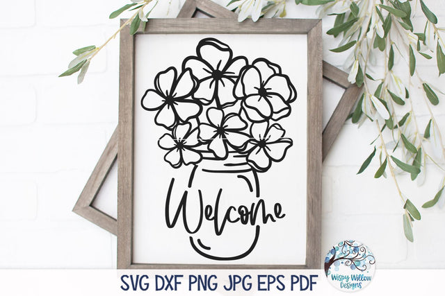 Welcome Flowers in Mason Jar Svg SVG Wispy Willow Designs 