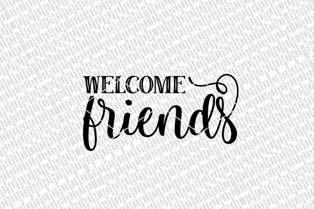 Welcome Friends SVG | Farmhouse Welcome Sign | DXF and more - So Fontsy