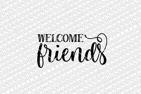 Welcome Friends SVG | Farmhouse Welcome Sign | DXF and more SVG Diva Watts Designs 