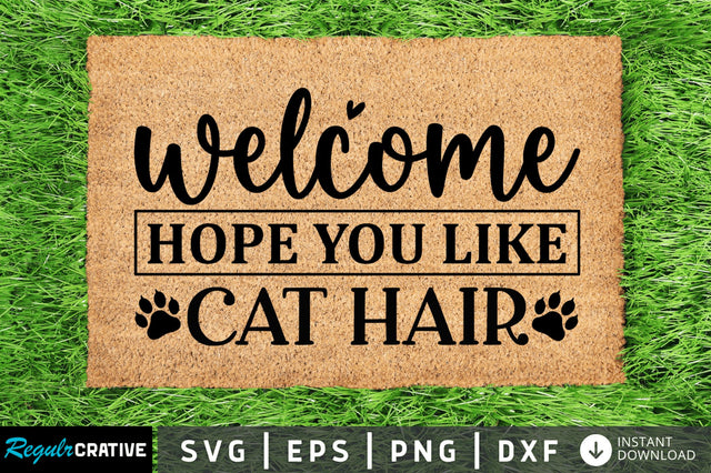 Welcome hope you like cat hair SVG SVG Regulrcrative 