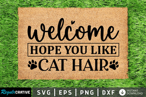 Welcome hope you like cat hair SVG SVG Regulrcrative 