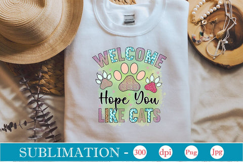 Welcome Hope You Like Cats Sublimation SVGs,Quotes and Sayings,Food & Drink,On Sale, Print & Cut Sublimation DesignPlante 503 