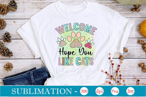 Welcome Hope You Like Cats Sublimation SVGs,Quotes and Sayings,Food & Drink,On Sale, Print & Cut Sublimation DesignPlante 503 