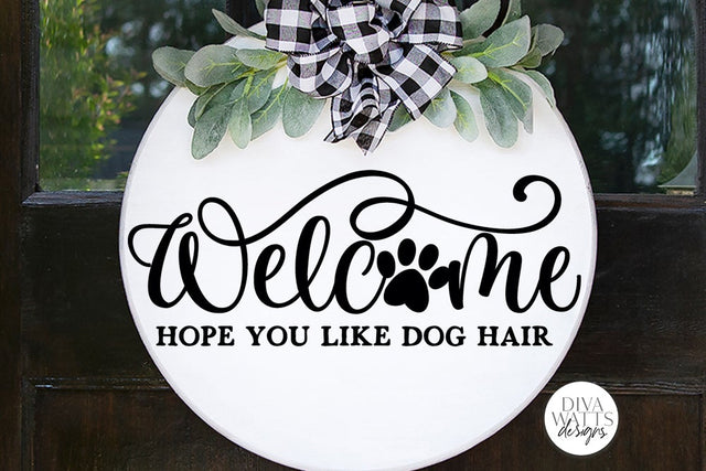Welcome Hope You Like Dog Hair SVG | Farmhouse Design SVG Diva Watts Designs 