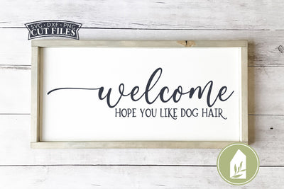 Welcome Hope You Like Dog Hair SVG Files | Farmhouse SVG SVG LilleJuniper 