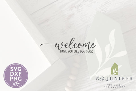 Welcome Hope You Like Dog Hair SVG Files | Farmhouse SVG SVG LilleJuniper 