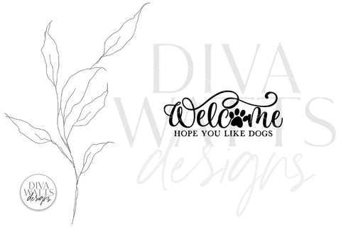 Welcome Hope You Like Dogs SVG | Farmhouse Design SVG Diva Watts Designs 