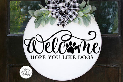 Welcome Hope You Like Dogs SVG | Farmhouse Design SVG Diva Watts Designs 