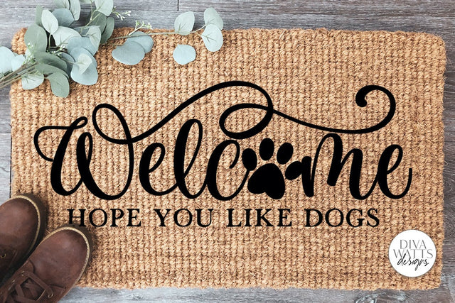 Welcome Hope You Like Dogs SVG | Farmhouse Design SVG Diva Watts Designs 