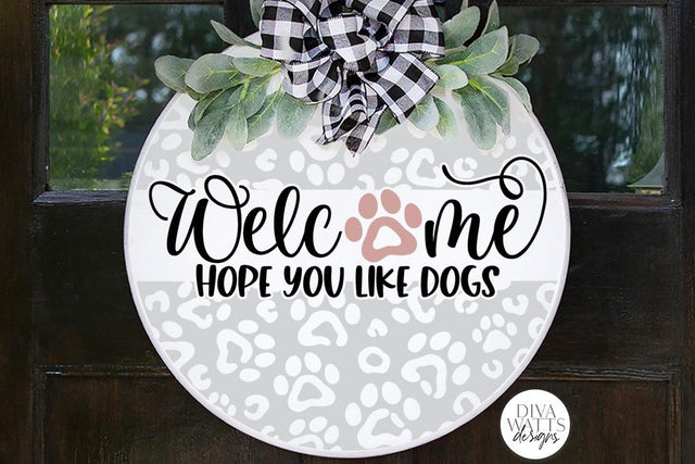 Welcome Hope You Like Dogs SVG | Leopard Print Round Sign Design SVG Diva Watts Designs 