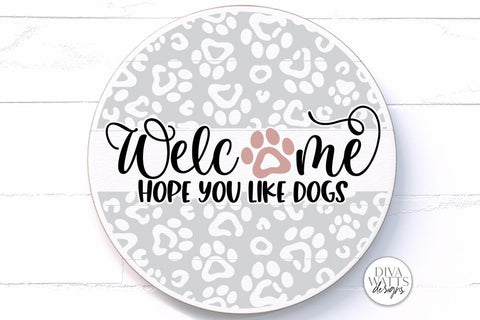 Welcome Hope You Like Dogs SVG | Leopard Print Round Sign Design SVG Diva Watts Designs 