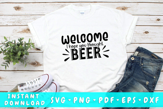 Welcome I Hope You Brought Beer SVG SVG HappyDesignStudio 