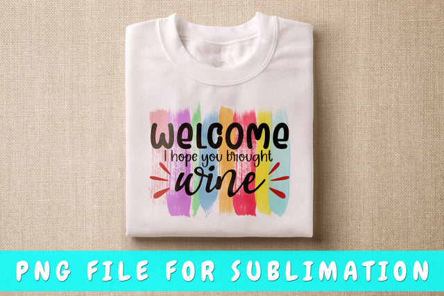Welcome I Hope You Brought Wine PNG, Wine Design For Sublimation Sublimation HappyDesignStudio 