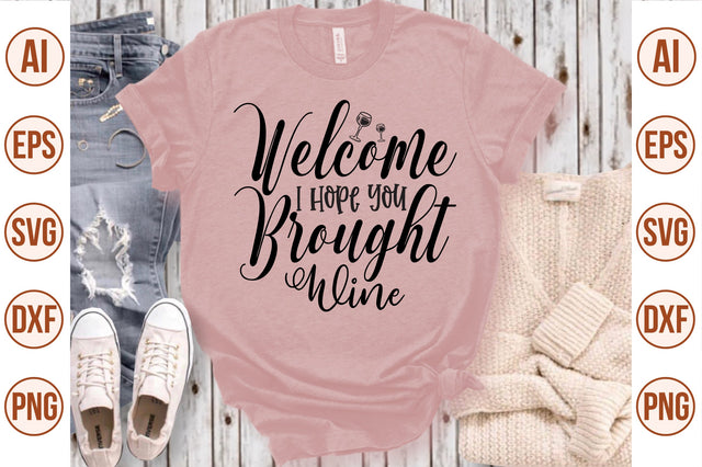 Welcome I Hope You Brought Wine svg SVG nirmal108roy 