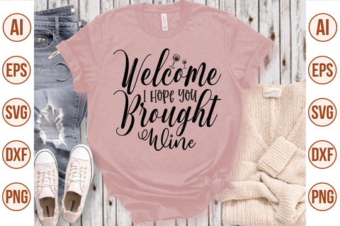 Welcome I Hope You Brought Wine svg SVG nirmal108roy 