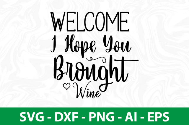 Welcome I Hope You Brought Wine svg SVG nirmal108roy 