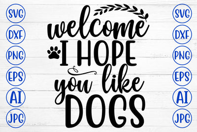 WELCOME I HOPE YOU LIKE DOGS SVG Cut File SVG Syaman 