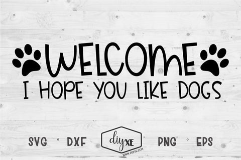 Welcome I Hope You like Dogs SVG DIYxe Designs 