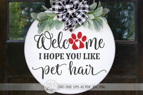 Welcome I Hope You Like Pet Hair SVG | Farmhouse Sign SVG | Dog or Cat Doormat SVG | dxf and more SVG Diva Watts Designs 