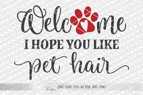 Welcome I Hope You Like Pet Hair SVG | Farmhouse Sign SVG | Dog or Cat Doormat SVG | dxf and more SVG Diva Watts Designs 