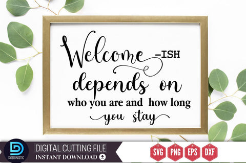 Welcome-ish depends on who you are and how long you stay SVG SVG DESIGNISTIC 