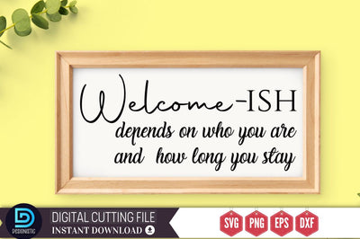 Welcome-ish depends on who you are and how long you stay SVG SVG DESIGNISTIC 