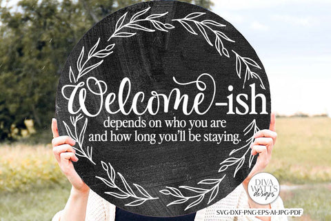 Welcome-Ish Depends On Who You Are And How Long You'll Be Staying SVG | Funny Farmhouse Design SVG Diva Watts Designs 