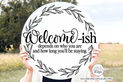 Welcome-Ish Depends On Who You Are And How Long You'll Be Staying SVG | Funny Farmhouse Design SVG Diva Watts Designs 
