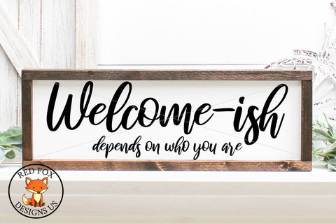 welcome ish depends on who you are, Welcomeish svg, png, dxf SVG RedFoxDesignsUS 
