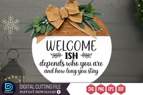 Welcome-ish depends who you are and how long you stay SVG SVG DESIGNISTIC 