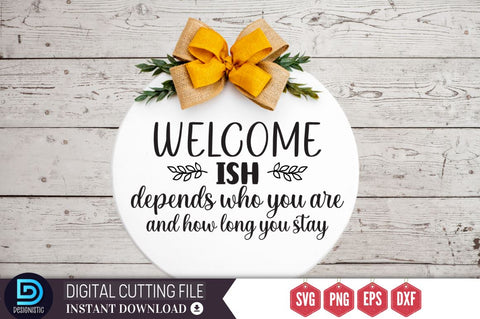 Welcome-ish depends who you are and how long you stay SVG SVG DESIGNISTIC 