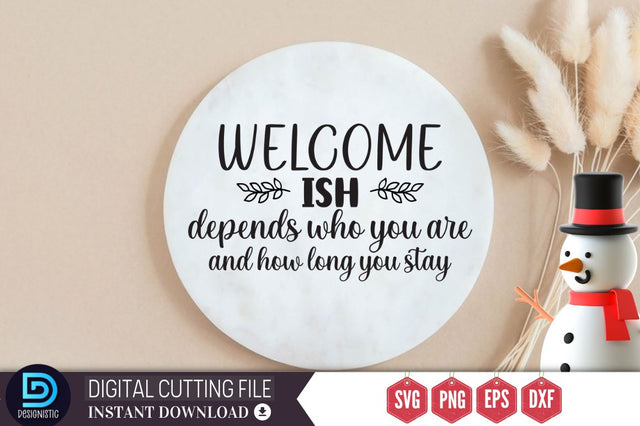 Welcome-ish depends who you are and how long you stay SVG SVG DESIGNISTIC 