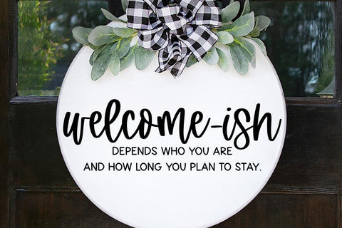 Welcome-ish Depends Who You Are And How Long You Stay SVG SVG So Fontsy Design Shop 