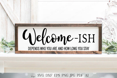 Welcome - Ish | Humor Cutting File | Door Mat Sign | SVG DXF and More! | Farmhouse | Welcomeish | Depends Who You Are And How Long You Stay SVG Diva Watts Designs 