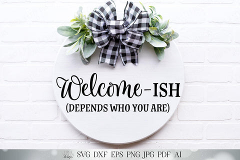 Welcome-Ish SVG | Farmhouse Welcome Sign | Front Door Decor | Round Sign SVG | Funny SVG | Welcomeish dxf and more! SVG Diva Watts Designs 