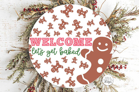 Welcome Let's Get Baked SVG | Christmas Gingerbread Round Design SVG Diva Watts Designs 