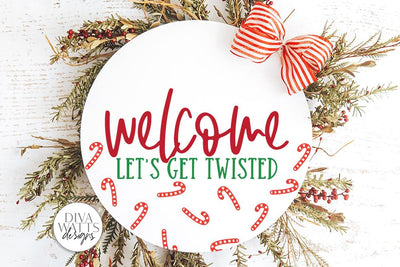 Welcome Let's Get Twisted | Christmas Candy Cane Design For Round Sign SVG Diva Watts Designs 
