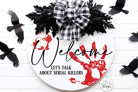 Welcome Let's Talk About Serial Killers SVG | Halloween Door Hanger Design SVG Diva Watts Designs 