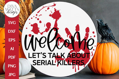 Welcome Let's Talk About Serial Killers SVG | Halloween Door Hanger Design SVG Diva Watts Designs 