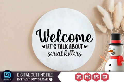 Welcome let's talk about serial killers SVG SVG DESIGNISTIC 