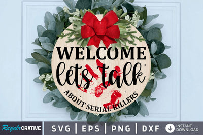 Welcome Lets Talk About Serial Killers SVG SVG Regulrcrative 