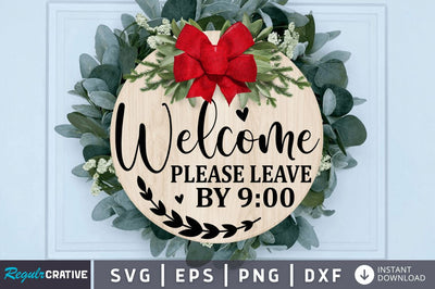 Welcome Please Leave By 9 00 SVG SVG Regulrcrative 