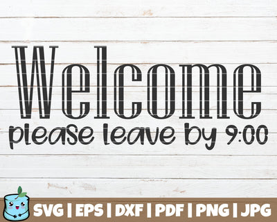 Welcome Please Leave By 9 SVG MintyMarshmallows 