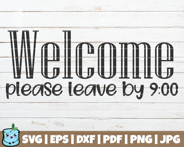 Welcome Please Leave By 9 SVG MintyMarshmallows 