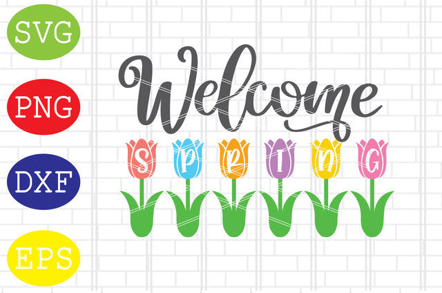 Welcome Spring Svg, Spring Flower Svg, Spring in Tulips Svg, Png, Eps, Dxf Files SVG DigitalSvgFiles 