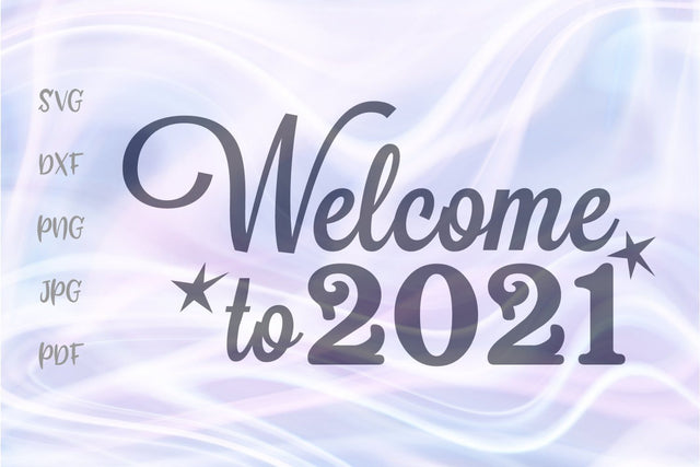 Welcome to 2021 Happy New Year SVG, PNG, DXF, PDF, JPG SVG Digitals by Hanna 