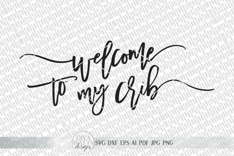 Welcome To My Crib SVG | Modern Farmhouse Nursery Sign SVG | DXF and more SVG Diva Watts Designs 